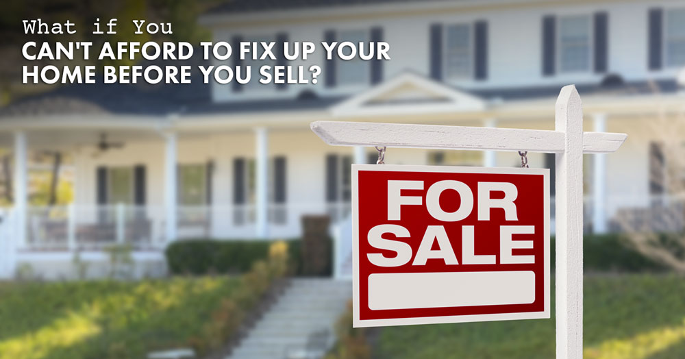 you can't afford to fix up your home before you sell