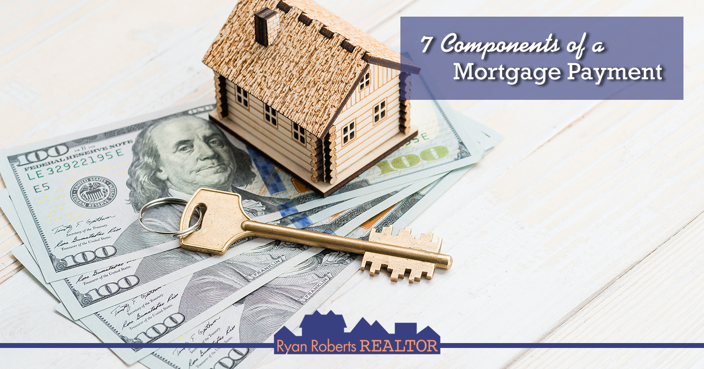 7-components-of-a-mortgage-payment-ryan-roberts-realtor