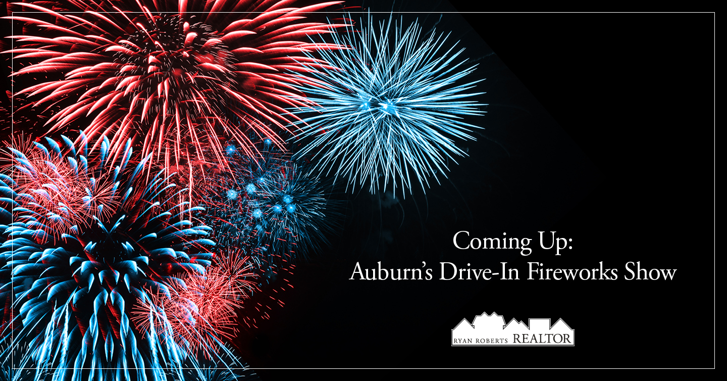 Coming Up Auburn's DriveIn Fireworks Show Ryan Roberts Realtor