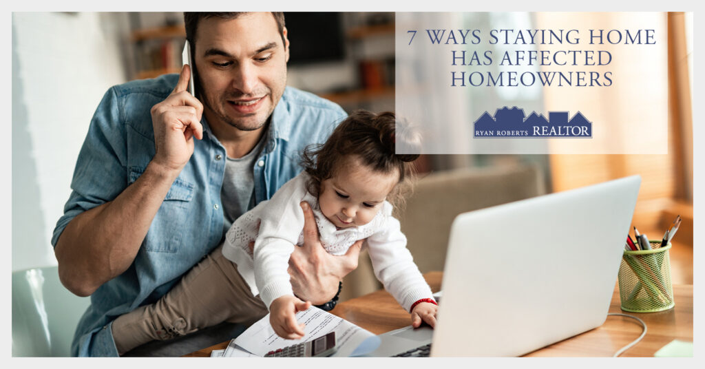 ways staying home has affected homeowners