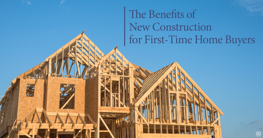 the benefits of new construction for first-time home buyers