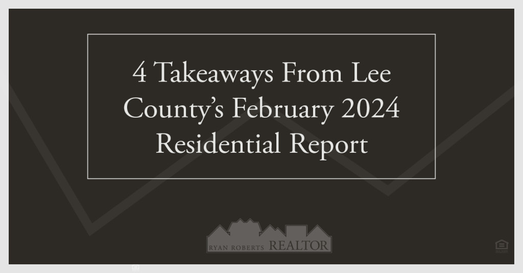 takeaways from Lee County’s February 2024 Residential Report