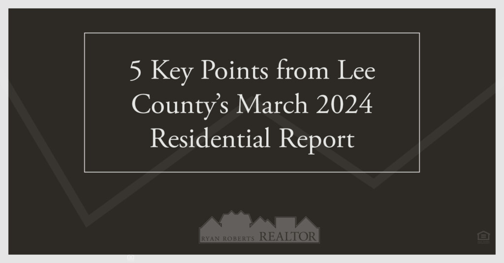 key points from Lee County's March 2024 Residential Report