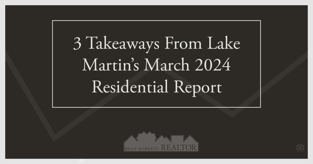 Lake Martin’s March 2024 Residential Report