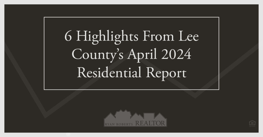 highlights from Lee County’s April 2024 Residential Report