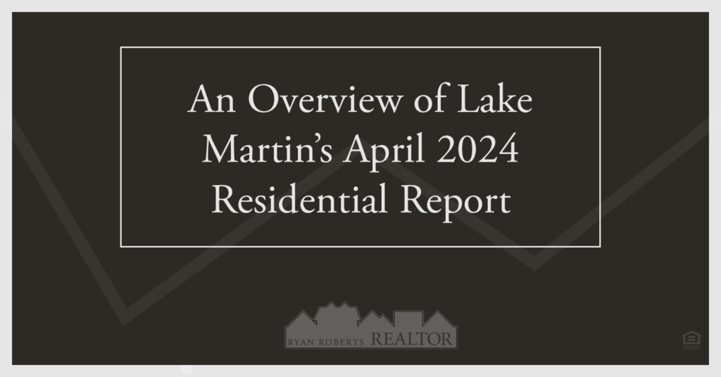 Lake Martin’s April 2024 Residential Report