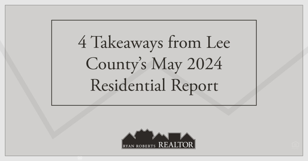 takeaways from Lee County's May 2024 Residential Report