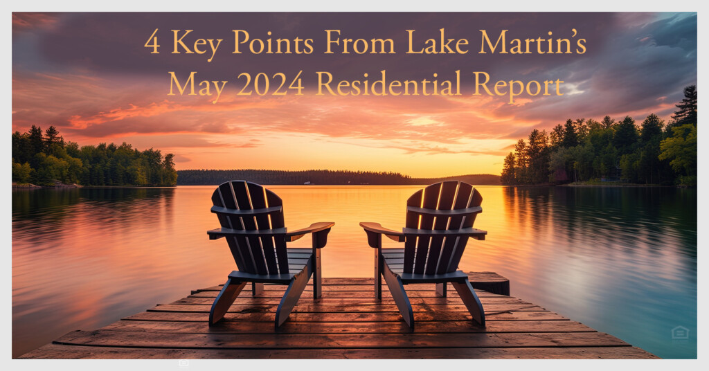 Lake Martin’s May 2024 Residential Report