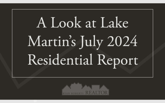 Lake Martin’s July 2024 Residential Report